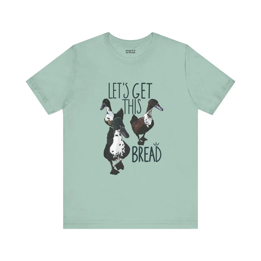 T-Shirt / Let's Get This Bread *New